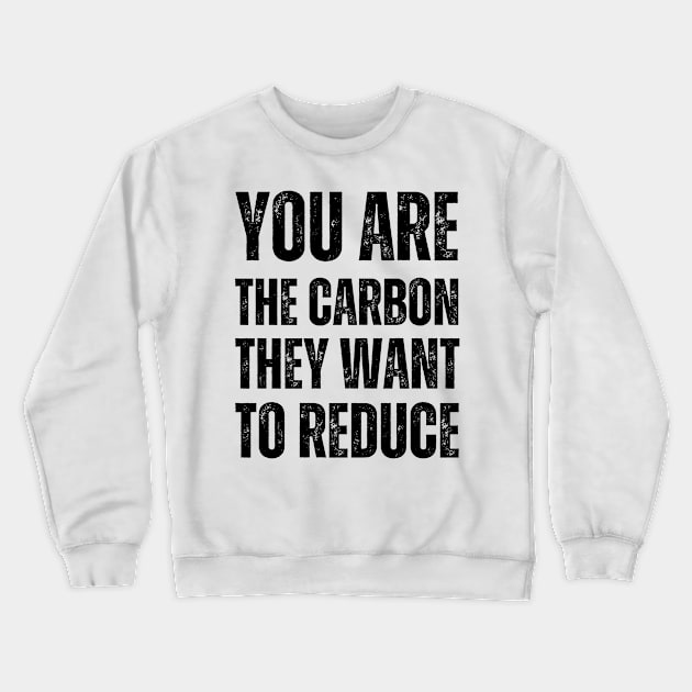 You are the carbon they want to reduce Crewneck Sweatshirt by la chataigne qui vole ⭐⭐⭐⭐⭐